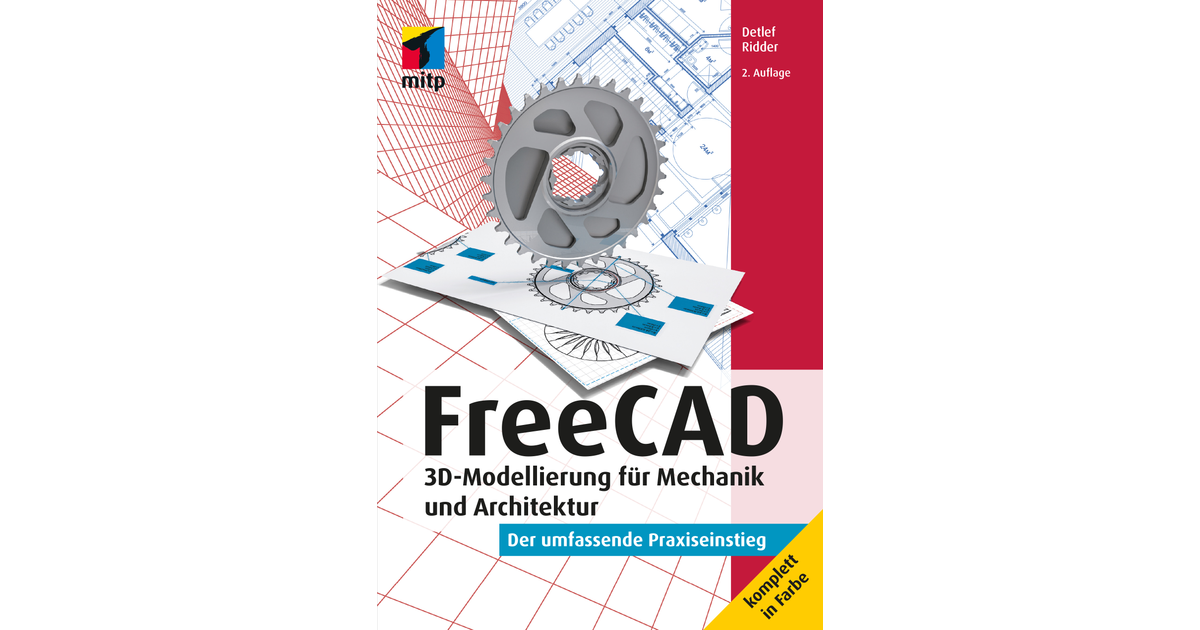 FreeCAD 3D Modellierung für Mechanik und Architektur Der umfassende