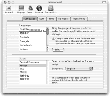 Feel like working in Dutch? Just drag Nederlands to the top of the Language list, log out and back in, and you’re ready to start. Programs like TextEdit and Internet Explorer appear in Dutch. To switch back, simply return to System Preferences→International, and drag your own language back up to the top of the list. (You have to relaunch any programs that are running to switch them to a different language.)