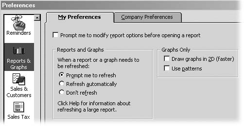 Keeping reports up to datewith the information in your company's QuickBooks file can be time-consuming. To accommodate the inclinations of each person who logs into Quick- Books, the preferences on the My Preferences tab control how QuickBooks updates reports and graphs.