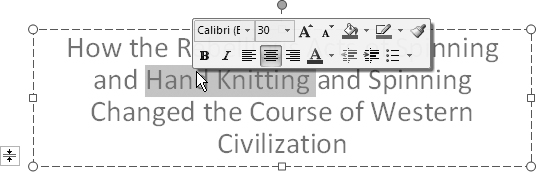 Technically, the Mini Toolbar breaks the PowerPoint 2007 design team's commitment not to have stuff come out of nowhere and then disappear, but because so many people spend a lot of time formatting text, they decided it was worth keeping. The Mini Toolbar appears slightly transparent, and disappears immediately if you ignore it and begin typing. You can turn it off completely if it bugs you (the tip on page 88 shows you how).