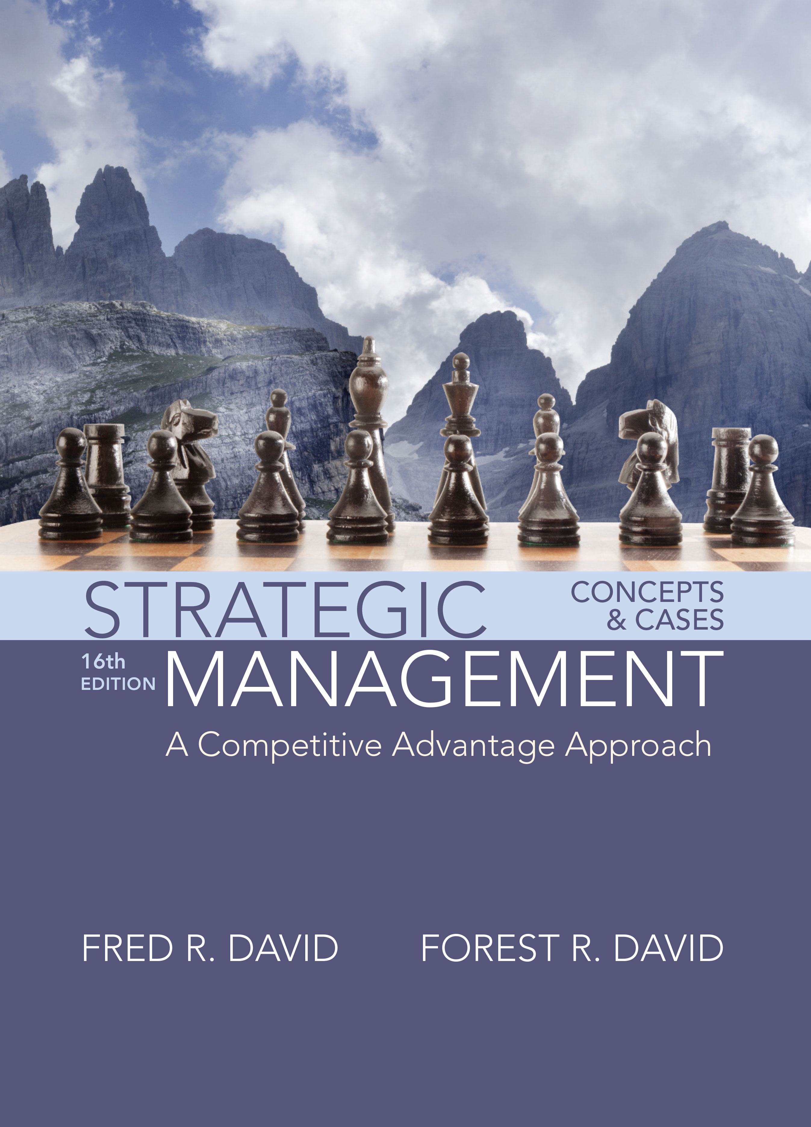 Book Cover, Strategic Management: A Competitive Advantage Approach, Concepts and Cases, 16/e by Fred R. David, Forest R. David, Pearson, 2017