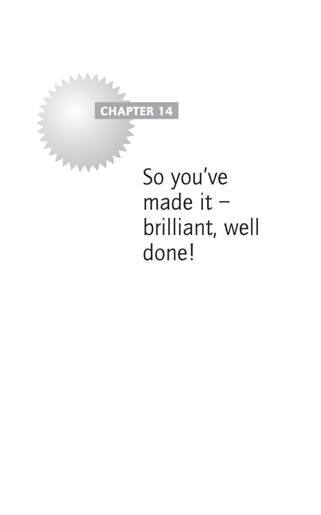 Chapter 14 - So you’ve made it – brilliant, well done!