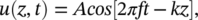 u left-parenthesis z comma t right-parenthesis equals italic Acos left-bracket 2 italic pi f t minus italic k z right-bracket comma