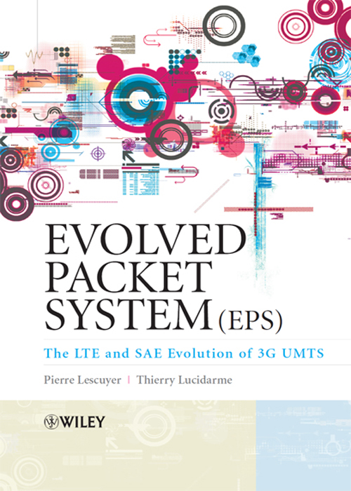 Cover Page - Evolved Packet System (EPS): The LTE And SAE Evolution Of ...