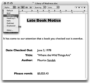 The text ruler gives you control over tab stops, line spacing, paragraph justification, and so on. Pressing ⌘-R makes it appear and disappear. The Style pop-up menu lists canned sets of character and paragraph formatting, so you can apply them consistently throughout a document.