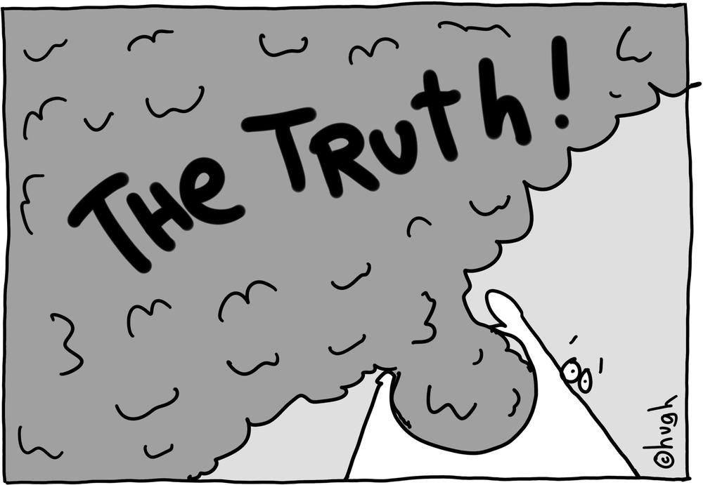 Keep things open as “early findings,” not as “truth,"because force-fed truth never tastes good