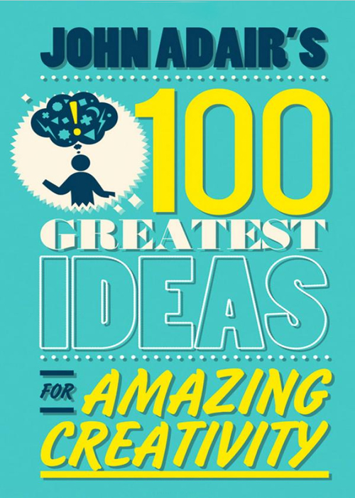 Cover Page - John Adair's 100 Greatest Ideas for Amazing Creativity [Book]