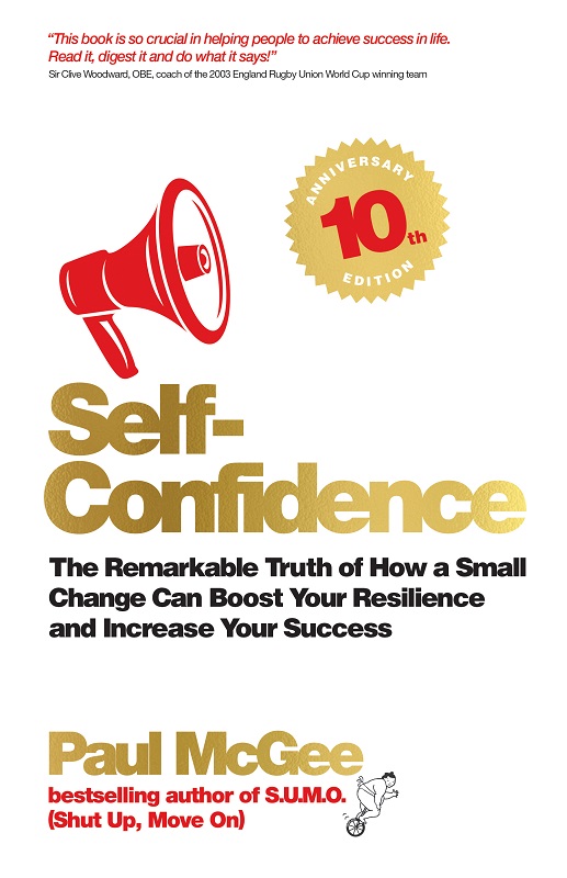 Self-Confidence: The Remarkable Truth of How a Small Change Can Boost Your Resilience and Increase Your Success, 10th Anniversary Edition by Paul McGee