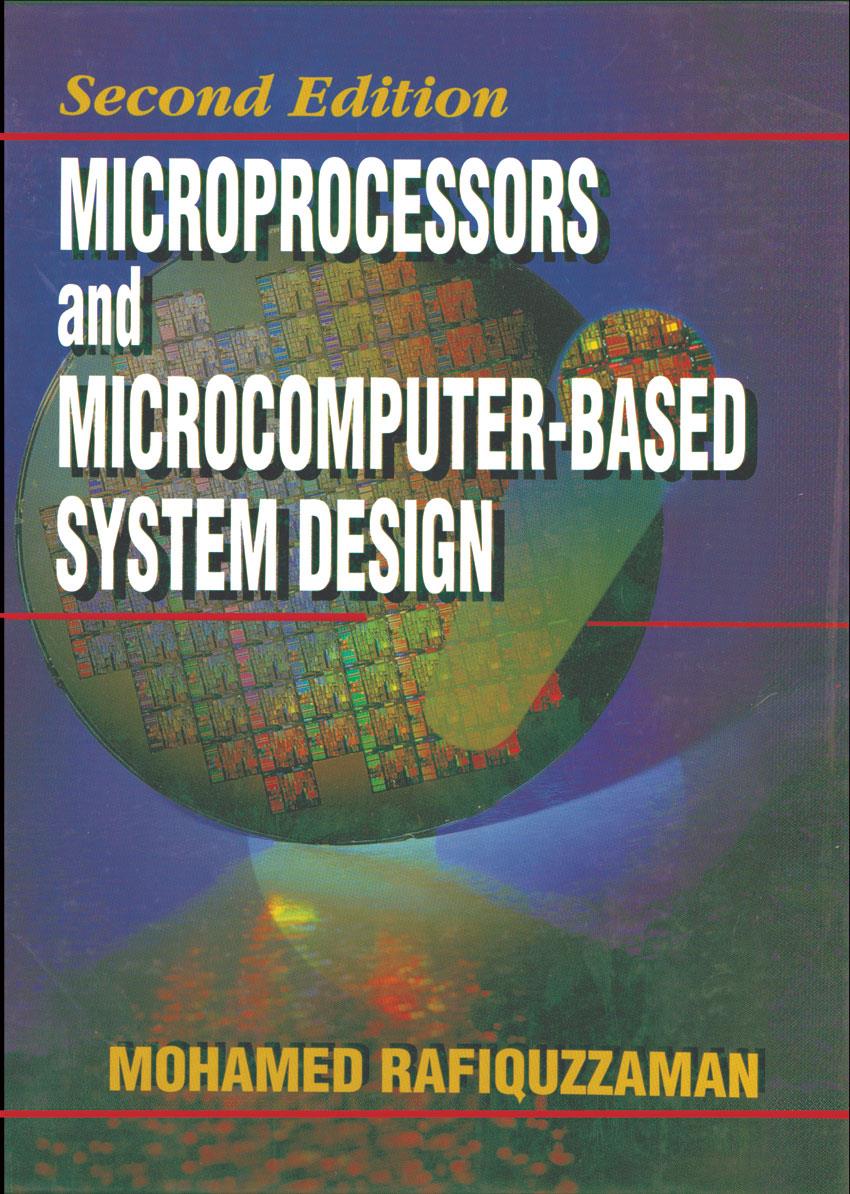 Microprocessors and Microcomputer-Based System Design, edited by Mohamed Rafiquzzaman, published by Taylor & Francis Group