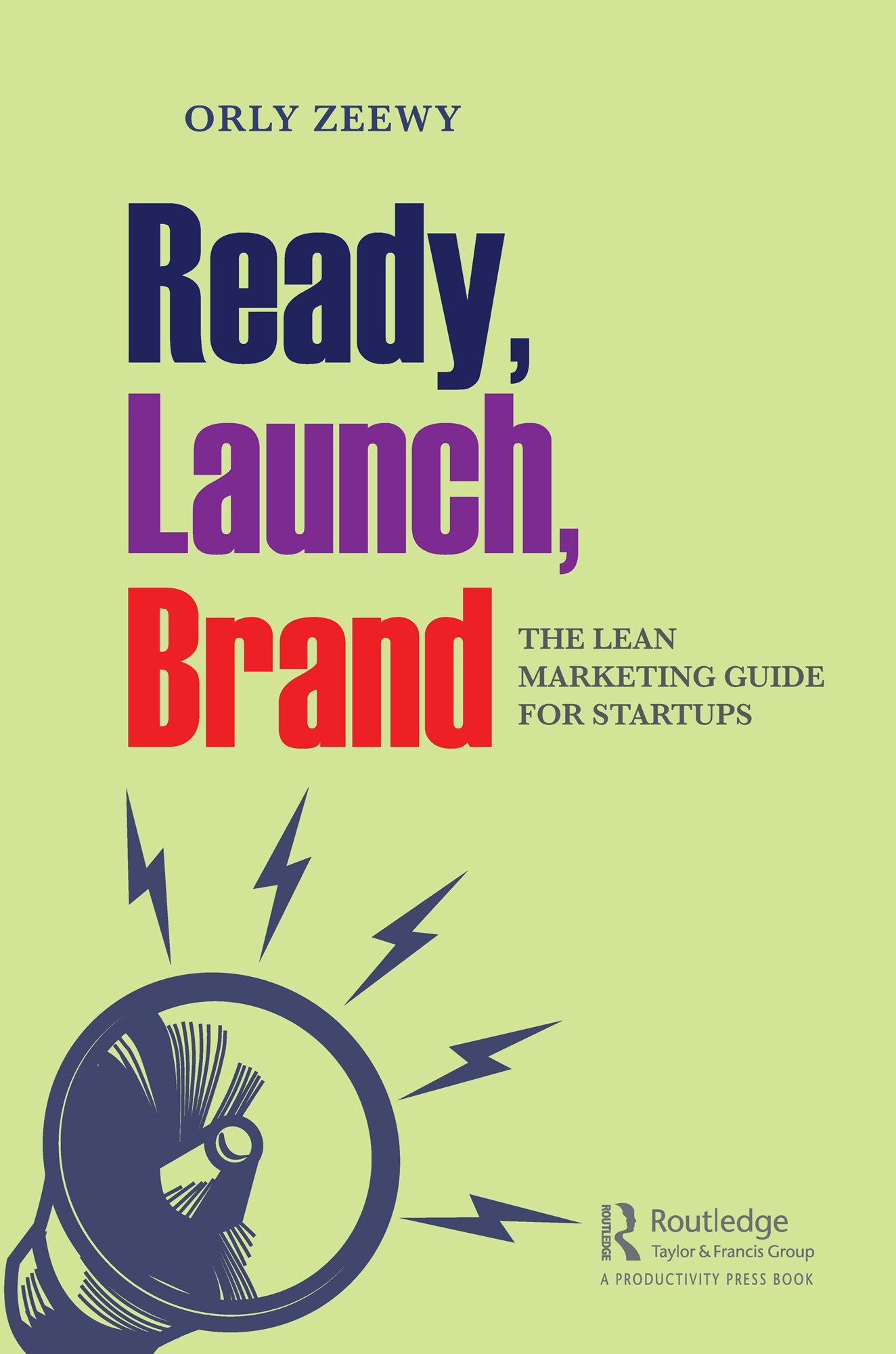 Cover: Ready, Launch, Brand The Lean Marketing Guide for Startups, written by Orly Zeewy, published by Routledge, Taylor & Francis Group.