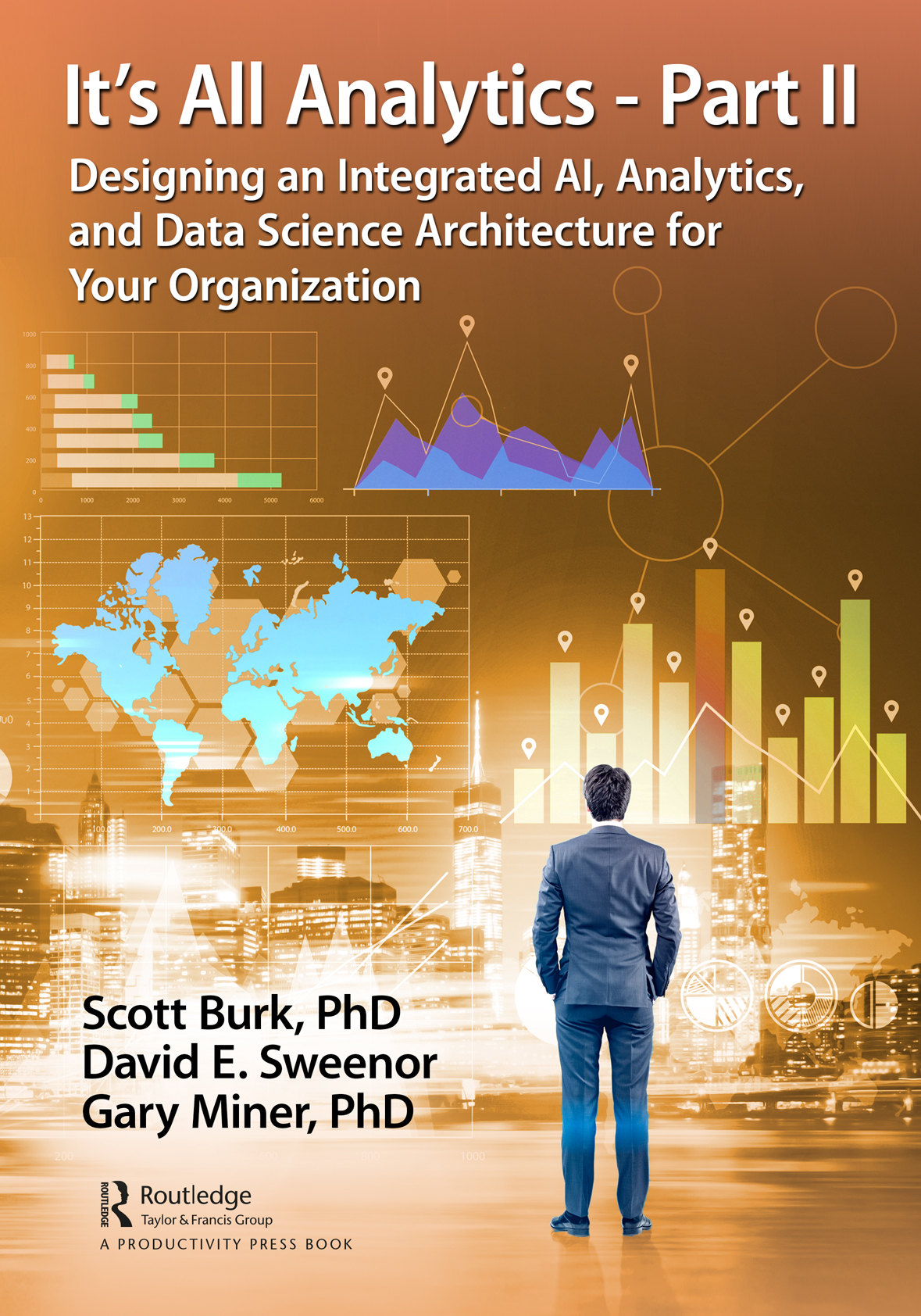 It’s All Analytics – Part II: Designing an Integrated AI, Analytics, and Data Science Architecture for Your Organization cover, written by Scott Burk, PhD, David E. Sweenor and Gary Miner, PhD, published by Routledge.