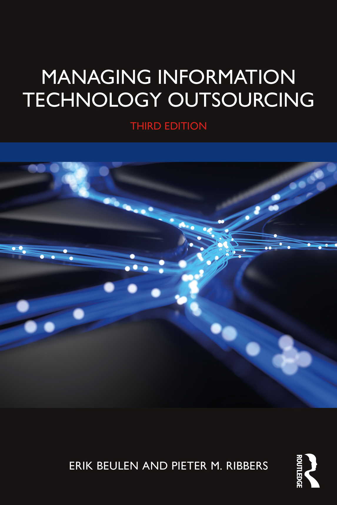 Cover: Managing Information Technology Outsourcing, edited by Erik Beulen and Pieter M. Ribbers, published by Routledge is an imprint of the Taylor & Francis Group, an informa business.