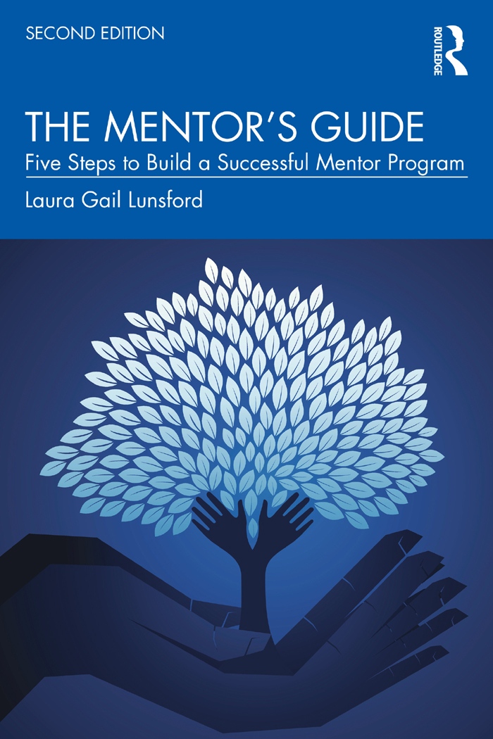 Cover: The Mentor’s Guide: Five Steps to Build a Successful Mentoring Program: 2nd Edition, written by Laura Gail Lunsford, published by Routledge is an imprint of the Taylor and Francis Group, an informa business