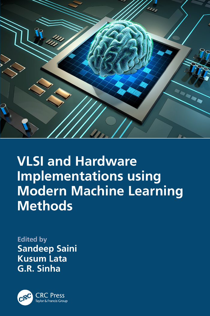 Cover: VLSI and Hardware Implementations Using Modern Machine Learning Methods, edited by Sandeep Saini, Kusum Lata, and G.R. Sinha, published by CRC Press is an imprint of Taylor and Francis Group, LLC
