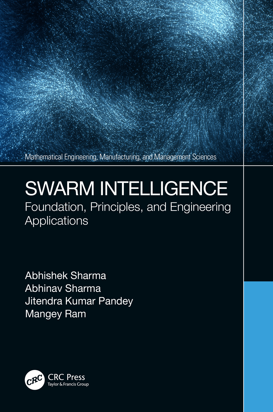 Cover: Swarm Intelligence: Foundation, Principles, and Engineering Applications, written by Abhishek Sharma, Abhinav Sharma, Jitendra Kumar Pandey and Mangey Ram, published by CRC Press, Taylor and Francis Group.