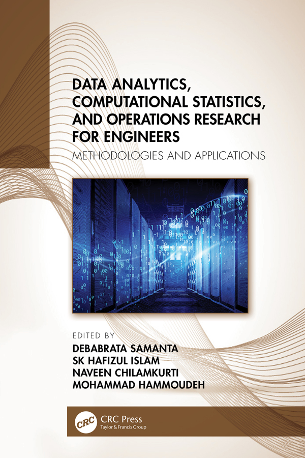 Cover: Data Analytics, Computational Statistics, and Operations Research for Engineers; Methodologies and Applications, Edited by Debabrata Samanta, SK Hafizul Islam, Naveen Chilamkurti and Mohammad Hammoudeh, Published by CRC press, Taylor and Francis Group, Boca Raton, London, New York. CRC press is an imprint of Taylor and Francis Group, an Informa business