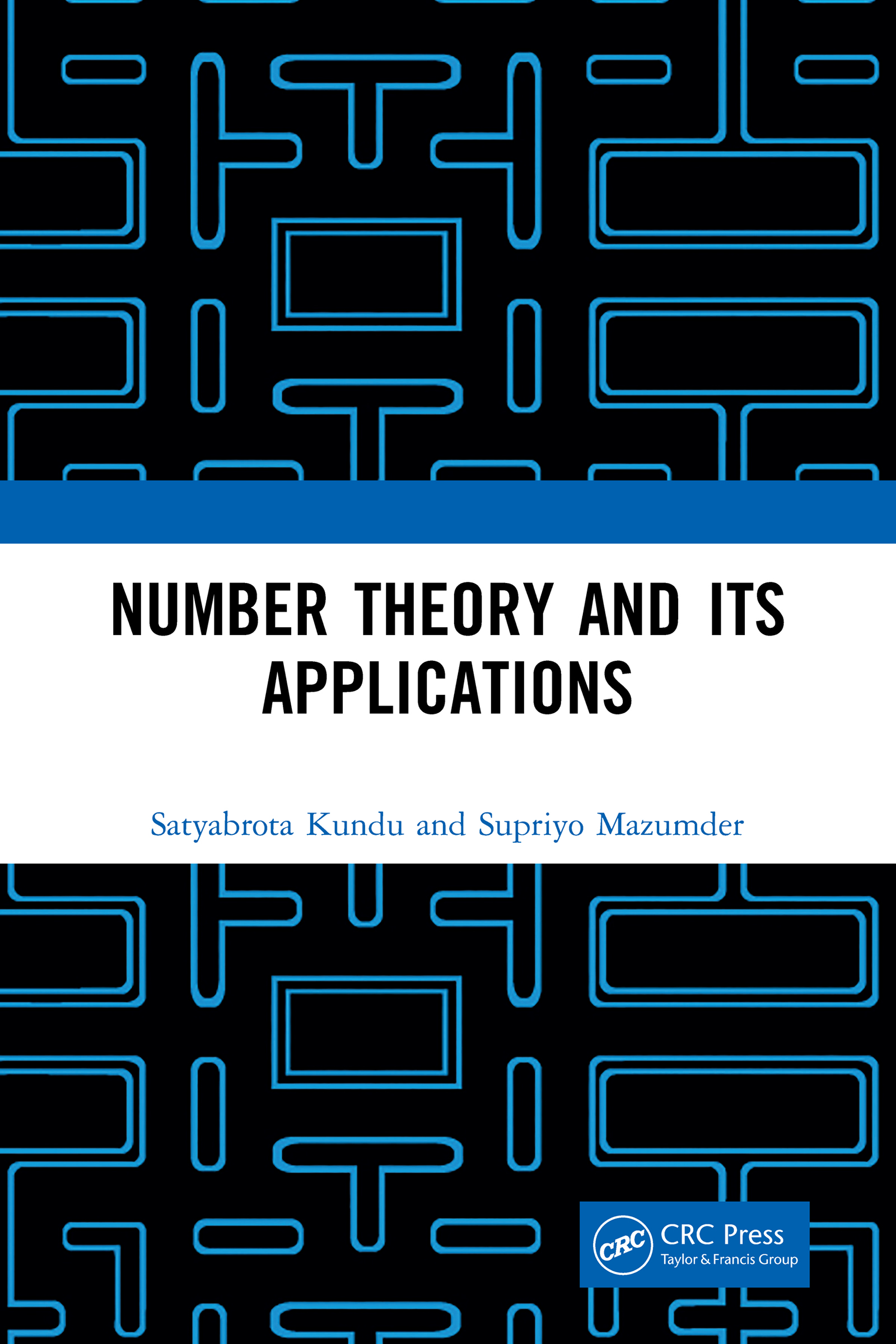 Cover: Number Theory and its Applications by Satyabrota Kundu, Supriyo Mazumder, published by CRC Press, Taylor & Francis Group, Boca Raton, London, New York, CRC Press is an imprint of the Taylor & Francis Group, an Informa business, Levant Books India