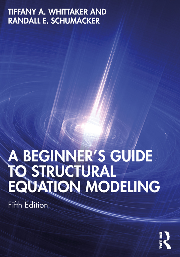 Cover: A Beginner’s Guide to Structural Equation Modeling, by Tiffany A. Whittaker and Randall E. Schumacker, published by Routledge