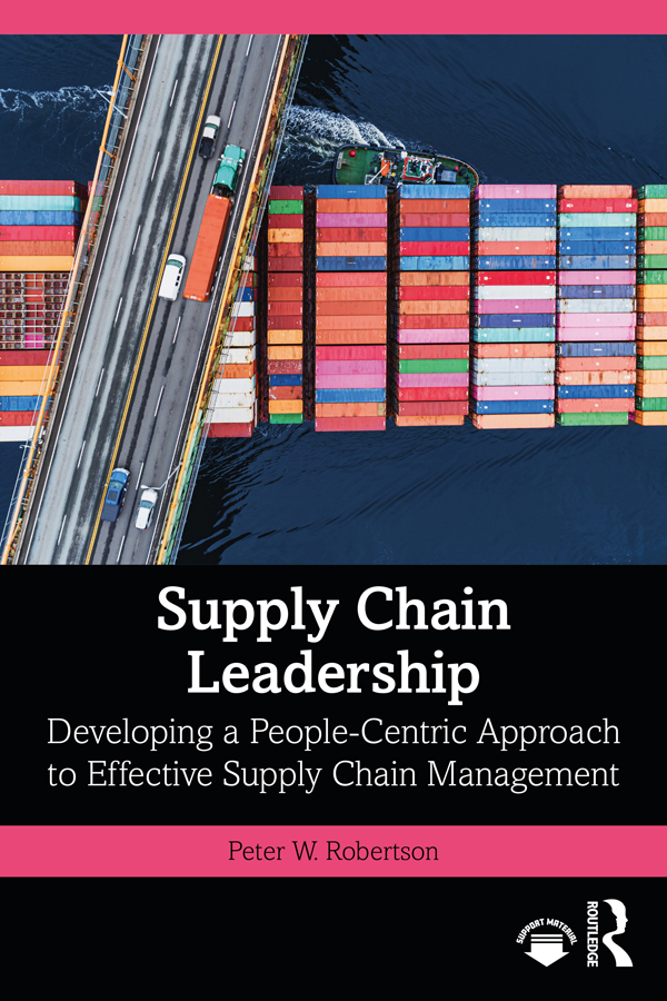 Cover: Supply Chain Leadership; Developing a People-Centric Approach to Effective Supply Chain Management, written by Peter W. Robertson, published by Routledge