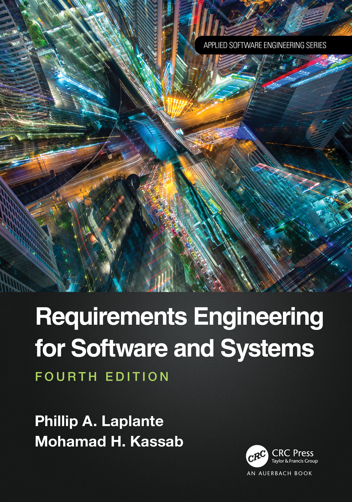 Cover: Requirements Engineering for Software and Systems, written by Phillip A. Laplante, Mohamad H. Kassab, published by CRC Press, Taylor and Francis Group.