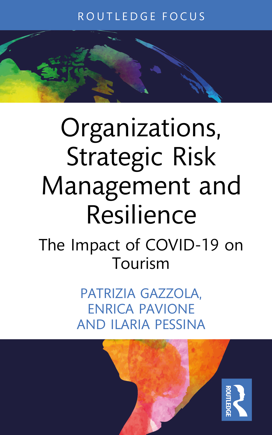 Cover: Organizations, Strategic Risk Management and Resilience: The Impact of COVID-19 on Tourism, edited by Patrizia Gazzola, Enrica Pavione, Ilaria Pessina, published by Routledge, Taylor and Francis Group.