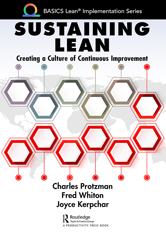 Cover: Sustaining Lean: Creating a Culture of Continuous Improvement, written by Charles Protzman, Fred Whiton and Joyce Kerpchar, published by Routledge, Taylor and Francis Group, a Productivity Press book.