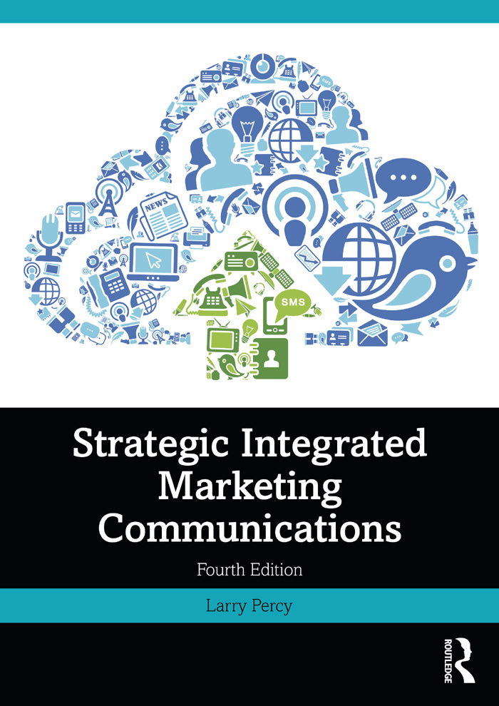 Cover: Strategic Integrated Marketing Communications, Fourth Edition, written by Larry Percy, published by Routledge is an imprint of the Taylor and Francis Group, an informa business.