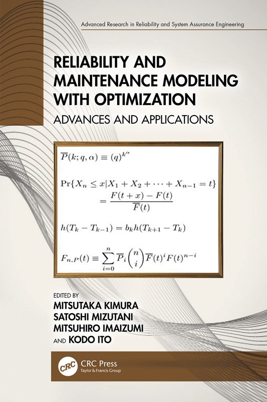 Cover: Reliability and Maintenance Modeling with Optimization: Advances and Applications, Advanced Research in Reliability and System Assurance Engineering, edited by Mitsutaka Kimura, Satoshi Mizutani, Mitsuhiro Imaizumi and Kodo Ito, published by CRC Press, Taylor and Francis Group, Boca Raton, London, New York, CRC Press is an imprint of the Taylor and Francis Group, an informa business.