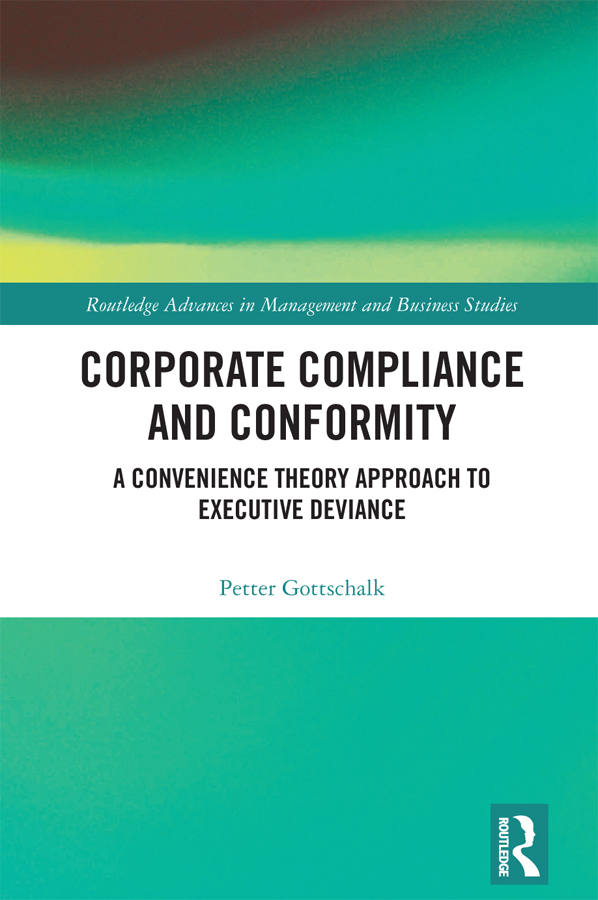 Cover: Corporate Compliance and Conformity; A Convenience Theory Approach to Executive Deviance, Routledge Advances in Management and Business Studies, written by Petter Gottschalk, published by Routledge a Taylor and Francis Group, London, New York. Routledge is an imprint of Taylor and Francis Group, an Informa business, a Routledge Book