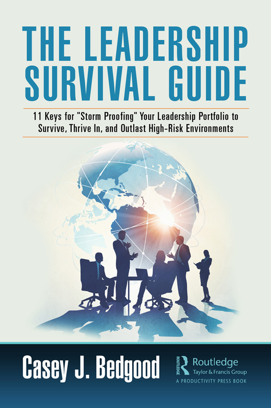 Cover: The Leadership Survival Guide: 11 Keys for “Storm Proofing” Your Leadership Portfolio to Survive, Thrive In, and Outlast High-Risk Environments, written by Casey J. Bedgood, published by Routledge, Taylor and Francis Group, a Productivity Press Book.