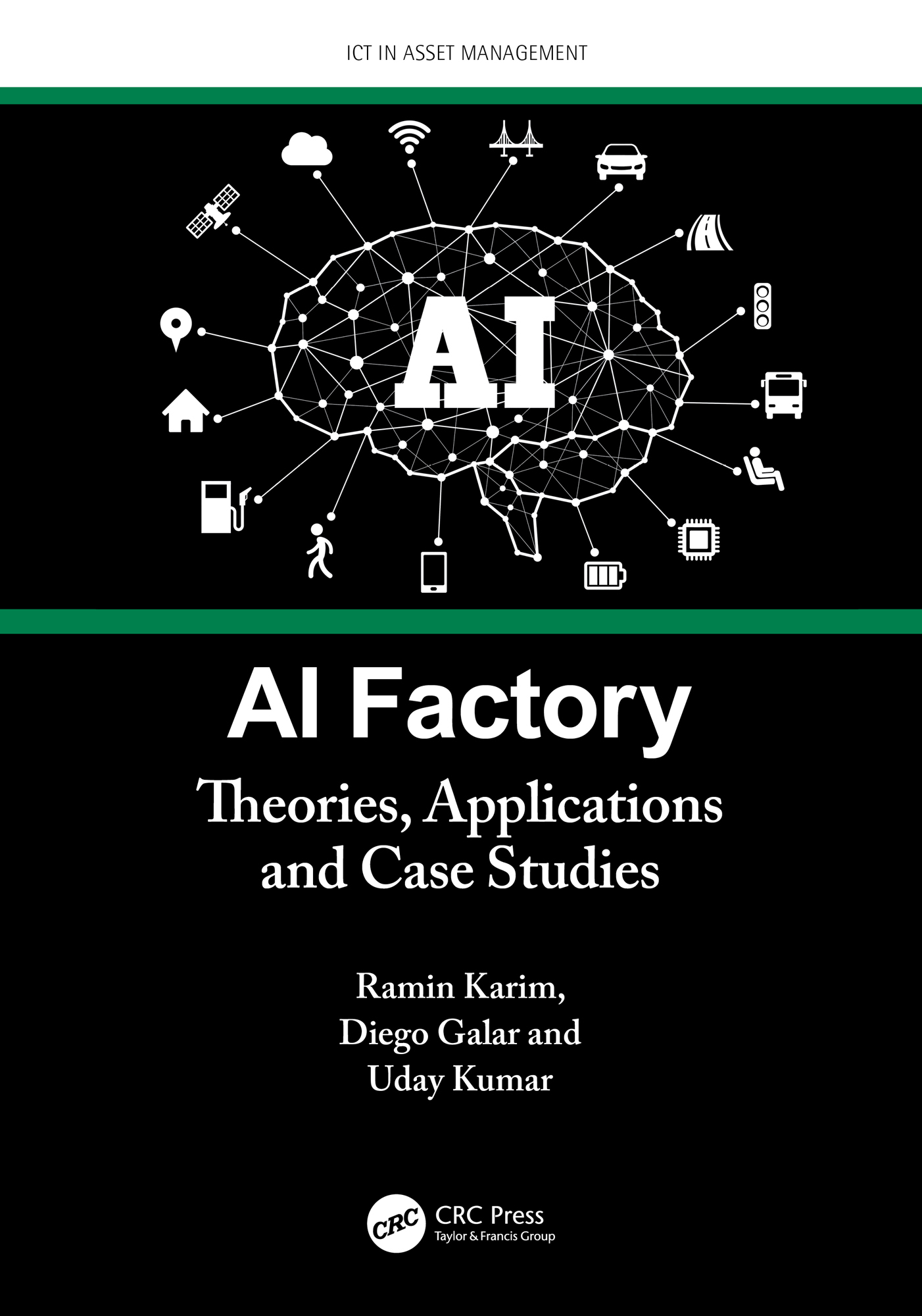 Cover: AI Factory: Theories, Applications and Case Studies, written by Ramin Karim, Diego Galar and Uday Kumar, published by CRC Press, Taylor and Francis Group.