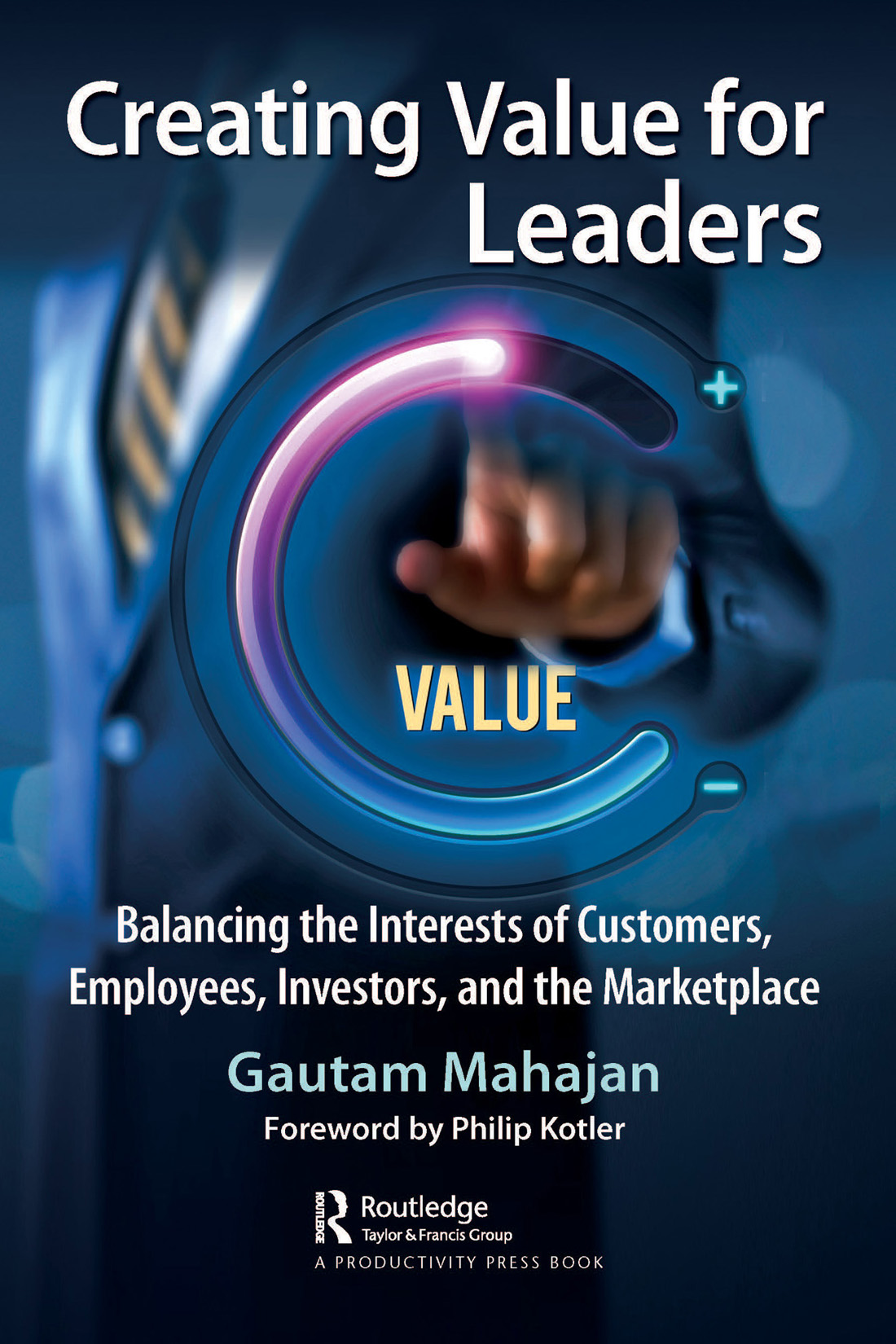 Cover: Creating Value for Leaders, Edited by Gautam Mahajanh, published by Routledge is an imprint of the Taylor & Francis Group, an informa business