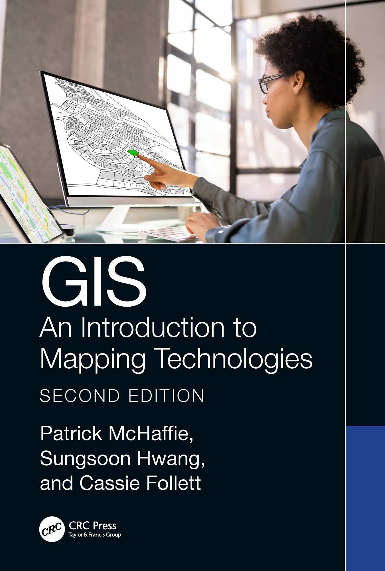 Cover: GIS: An Introduction to Mapping Technologies, written by Patrick McHaffie, Sungsoon Hwang, Cassie Follett, published by CRC Press, Taylor and Francis Group.