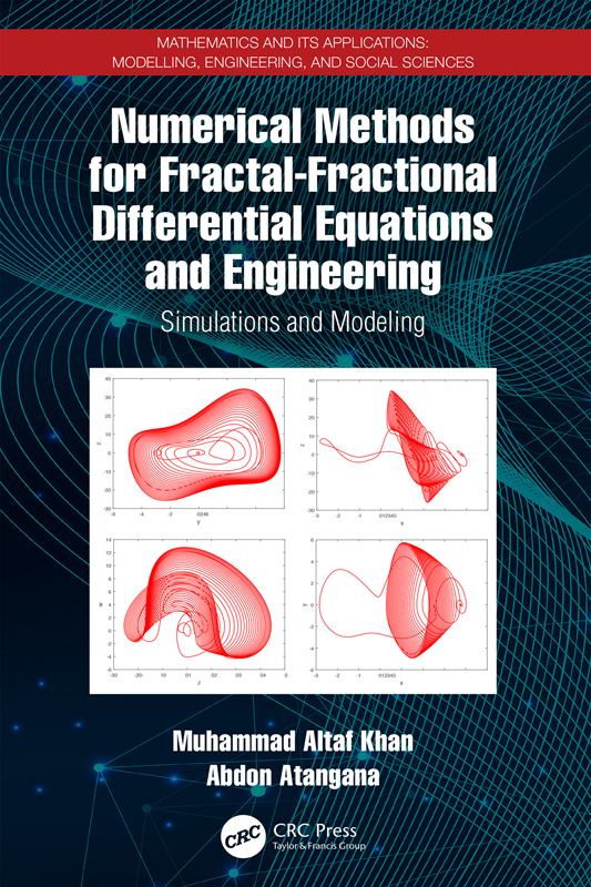 Cover: Numerical Methods for Fractal-Fractional Differential Equations and Engineering: Simulations and Modeling, Mathematics and its Applications: Modelling, Engineering, and Social Sciences, written by Muhammad Altaf Khan, Abdon Atangana, published by CRC Press, Taylor and Francis Group, Boca Raton, London, New York, CRC Press is an imprint of the Taylor and Francis Group, an informa business.