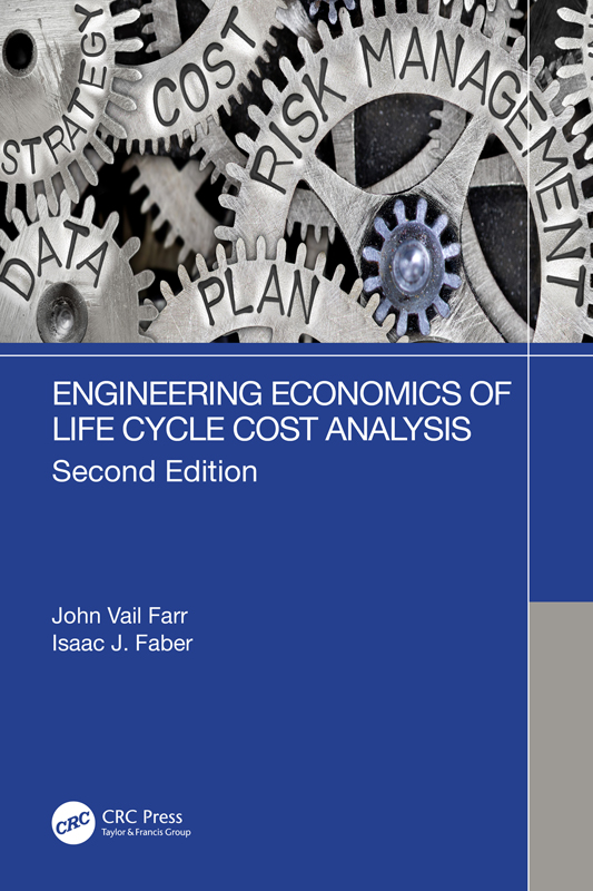 Cover: Engineering Economics of Life Cycle Cost Analysis, written by John Vail Farr, Isaac J. Faber, published by CRC Press, Taylor and Francis Group, Boca Raton, London, New York, CRC Press is an imprint of the Taylor and Francis Group, an informa business.