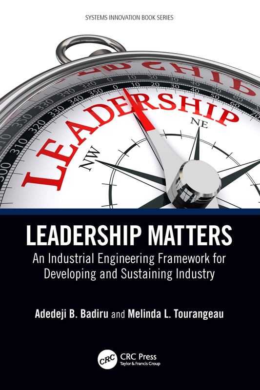 Cover: Leadership Matters: An Industrial Engineering Framework for Developing and Sustaining Industry, Systems Innovation Book Series, written by Adedeji B. Badiru and Melinda L. Tourangeau, published by CRC Press, Taylor and Francis Group, Boca Raton, London, New York, CRC Press is an imprint of the Taylor and Francis Group, an informa business.