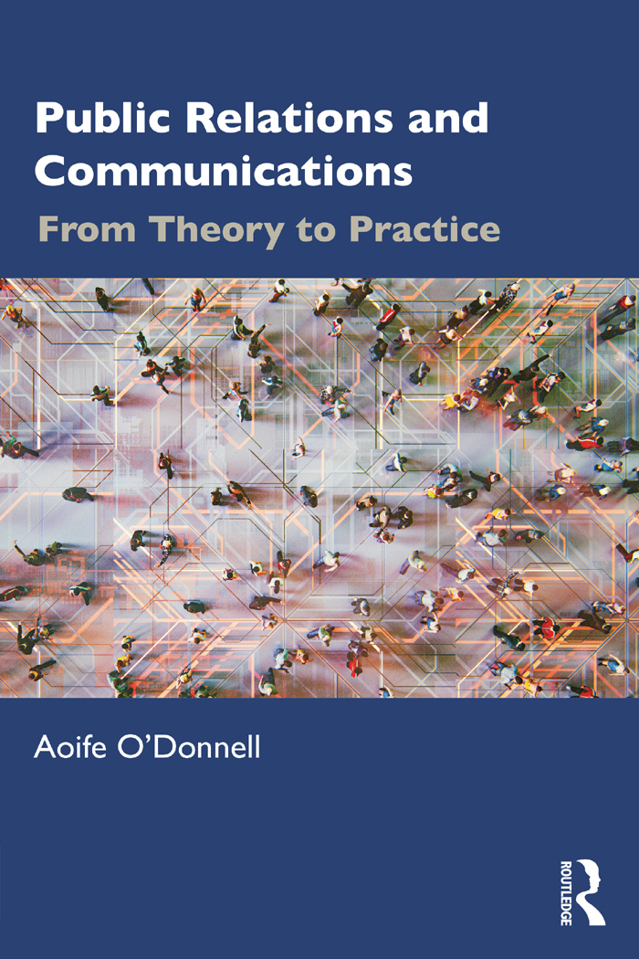 Cover: Public Relations and Communications: From Theory to Practice, written by Aoife O’Donnell, published by Routledge is an imprint of the Taylor and Francis Group, an informa business.