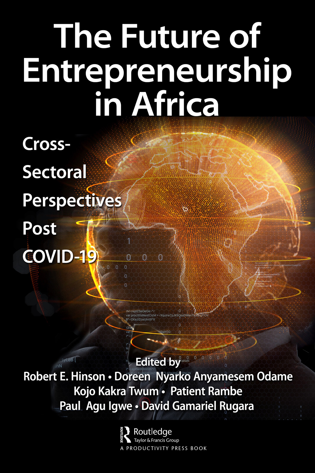 Cover: The Future of Entrepreneurship in Africa, Edited by Robert E. Hinson, Doreen Nyarko Anyamesem Odame, Kojo Kakra Twum, Patient Rambe, Paul Agu Igwe, David Gamariel Rugara, published by Routledge, Taylor and Francis Group, London, New York