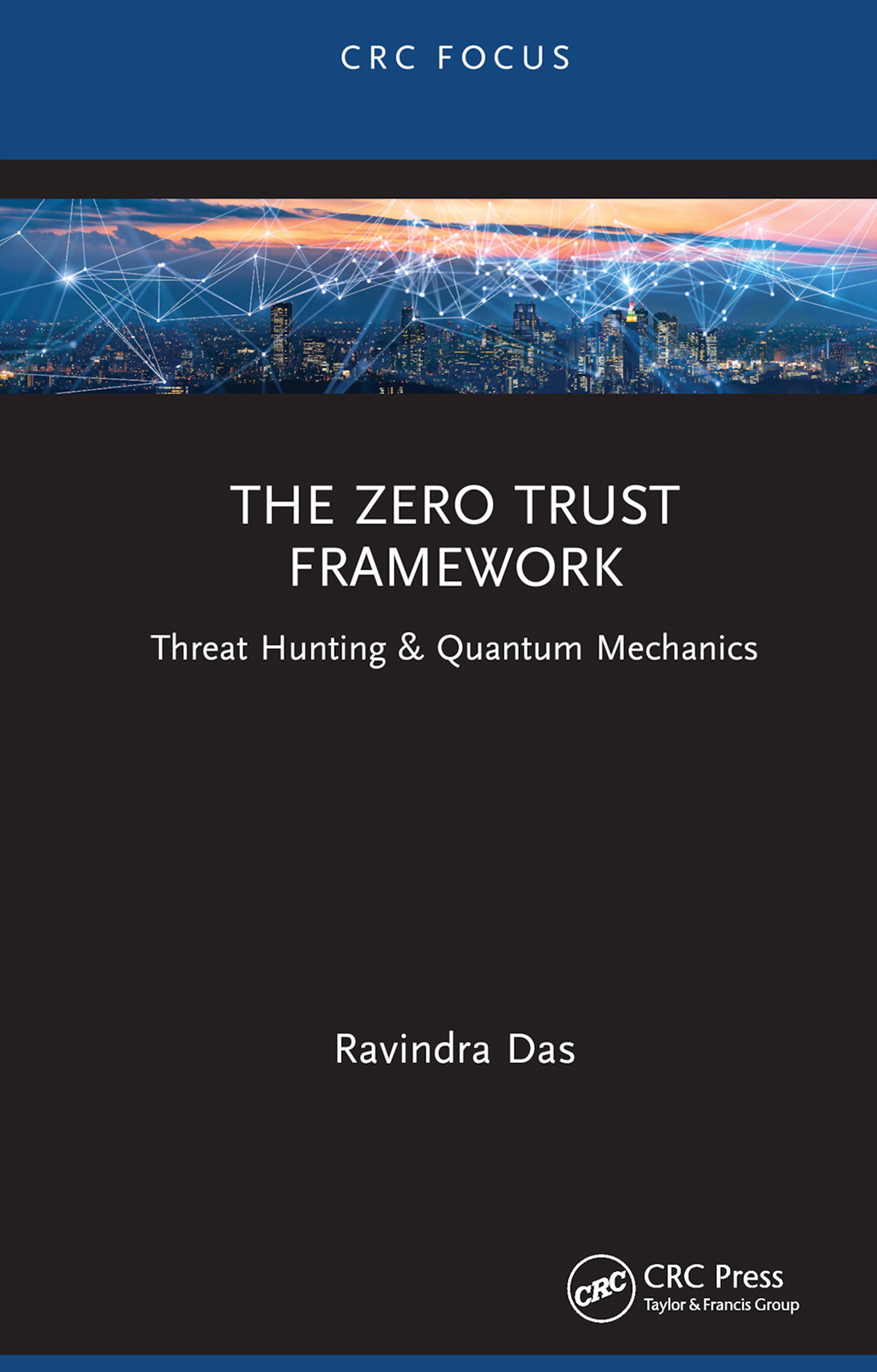 Cover: The Zero Trust Framework, Threat Hunting & Quantum Mechanics, written by Ravindra Das, published by CRC Press, Taylor & Group