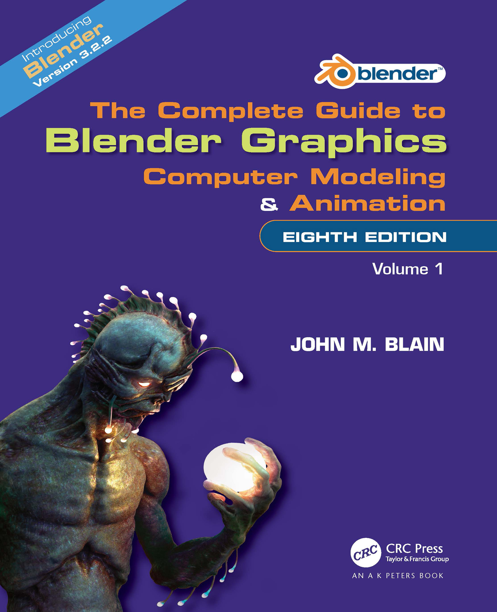 Cover: The Complete Guide to Blender Graphics: Computer Modeling and Animation, written by John M. Blain, published by A K Peters/CRC Press, Taylor and Francis Group.