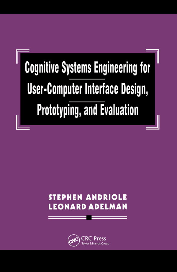 Cover: Cognitive Systems Engineering for User-Computer Interface Design, Prototyping, and Evaluation, Written by Stephen Andriole and Leonard Adelman, published by CRC Press, Taylor & Francis Group.