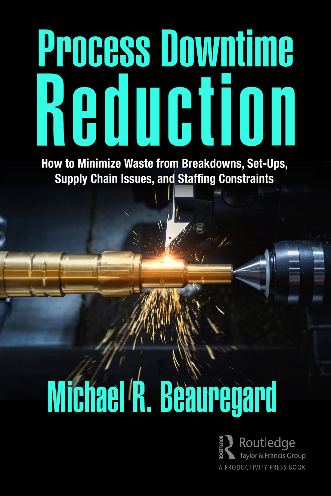 Cover: Process Downtime Reduction, Edited by Michael R. Beauregard, published by Routledge is an imprint of the Taylor & Francis Group, an informa business