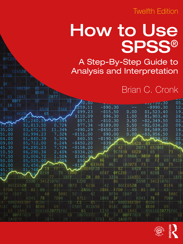 Cover: How to Use SPSS®: A Step-By-Step Guide to Analysis and Interpretation, written by Brian C. Cronk, published by Routledge, Taylor and Francis Group, New York and London.