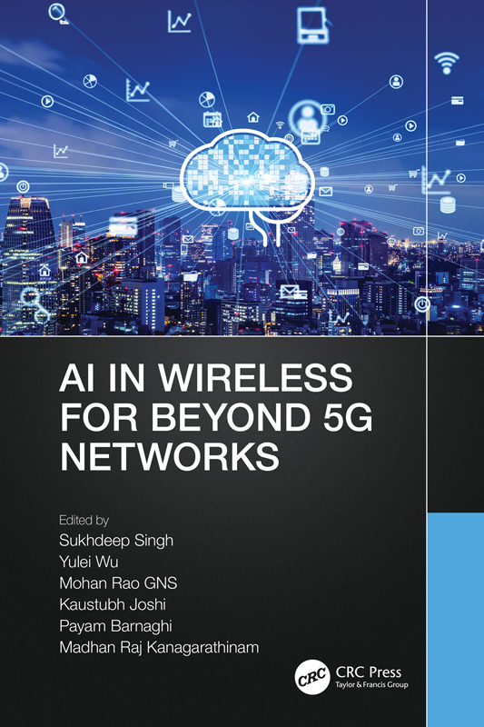 Cover: AI in Wireless for Beyond 5G Networks, Edited by Sukhdeep Singh, Yulei Wu, Mohan Rao GNS, Kaustubh Joshi, Payam Barnaghi, Madhan Raj Kanagarathinam, published by CRC Press, Taylor and Francis Group, Boca Raton, London, New York, CRC Press is an imprint of the Taylor and Francis Group, an informa business.