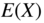 upper E left-parenthesis upper X right-parenthesis