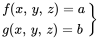 StartLayout 1st Row  f left-parenthesis x comma y comma z right-parenthesis equals a 2nd Row  g left-parenthesis x comma y comma z right-parenthesis equals b EndLayout right-brace