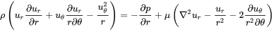 rho left-parenthesis u Subscript r Baseline StartFraction partial-differential u Subscript r Baseline Over partial-differential r EndFraction plus u Subscript theta Baseline StartFraction partial-differential u Subscript r Baseline Over r partial-differential theta EndFraction minus StartFraction u Subscript theta Superscript 2 Baseline Over r EndFraction right-parenthesis equals minus StartFraction partial-differential p Over partial-differential r EndFraction plus mu left-parenthesis nabla squared u Subscript r Baseline minus StartFraction u Subscript r Baseline Over r squared EndFraction minus 2 StartFraction partial-differential u Subscript theta Baseline Over r squared partial-differential theta EndFraction right-parenthesis