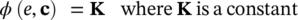 phi left-parenthesis e comma bold c right-parenthesis equals bold upper K where bold upper K is normal a constant