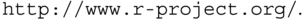 monospace http colon slash slash www period r hyphen project period org slash period