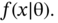 f left-parenthesis x vertical-bar normal theta right-parenthesis period